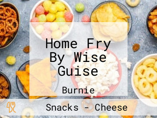 Home Fry By Wise Guise