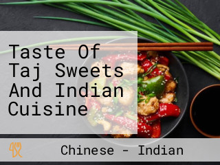 Taste Of Taj Sweets And Indian Cuisine