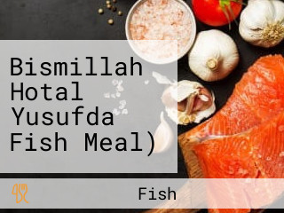 Bismillah Hotal Yusufda Fish Meal)