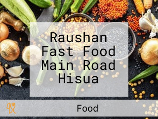 Raushan Fast Food Main Road Hisua