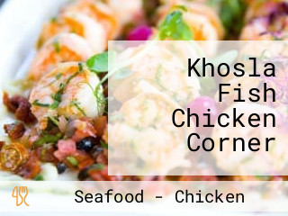 Khosla Fish Chicken Corner