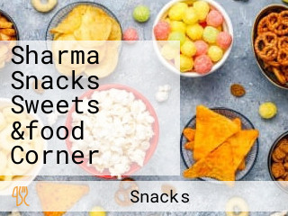 Sharma Snacks Sweets &food Corner