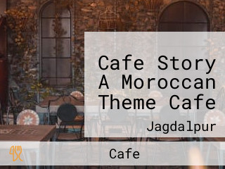 Cafe Story A Moroccan Theme Cafe