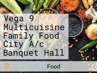 Vega 9 Multicuisine Family Food City A/c Banquet Hall