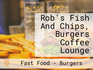 Rob's Fish And Chips, Burgers Coffee Lounge