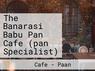 The Banarasi Babu Pan Cafe (pan Specialist)