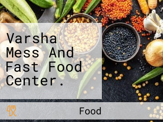 Varsha Mess And Fast Food Center.