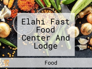 Elahi Fast Food Center And Lodge
