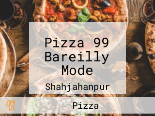 Pizza 99 Bareilly Mode
