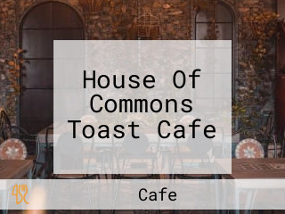 House Of Commons Toast Cafe