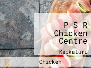 P S R Chicken Centre