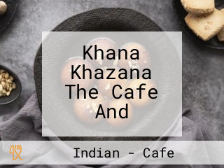 Khana Khazana The Cafe And