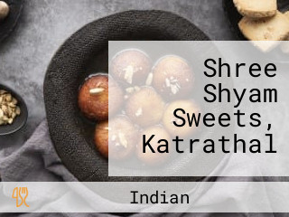 Shree Shyam Sweets, Katrathal