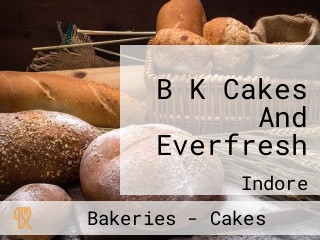 B K Cakes And Everfresh