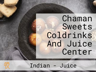 Chaman Sweets Coldrinks And Juice Center