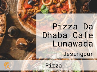 Pizza Da Dhaba Cafe Lunawada