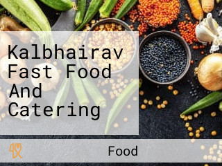 Kalbhairav Fast Food And Catering