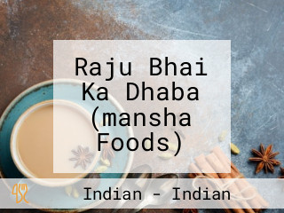 Raju Bhai Ka Dhaba (mansha Foods)