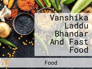 Vanshika Laddu Bhandar And Fast Food