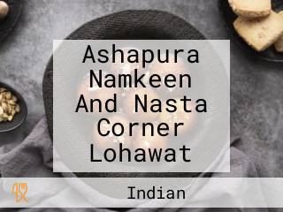 Ashapura Namkeen And Nasta Corner Lohawat