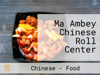 Ma Ambey Chinese Roll Center