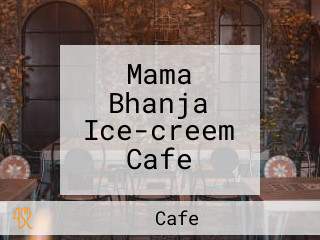 Mama Bhanja Ice-creem Cafe