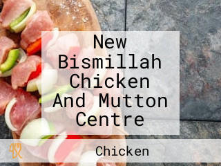 New Bismillah Chicken And Mutton Centre