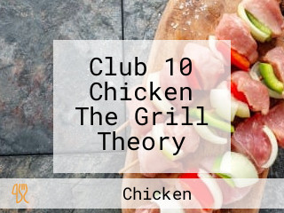 Club 10 Chicken The Grill Theory