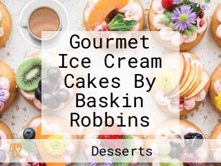 Gourmet Ice Cream Cakes By Baskin Robbins