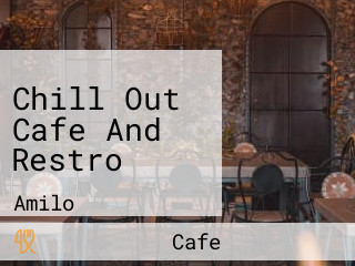 Chill Out Cafe And Restro