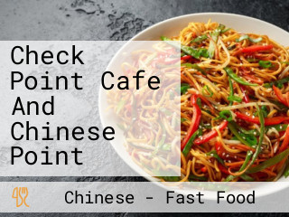 Check Point Cafe And Chinese Point