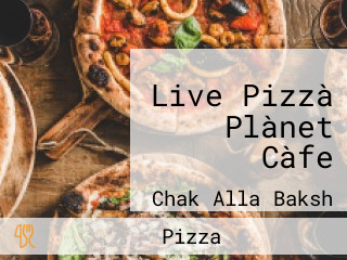 Live Pizzà Plànet Càfe