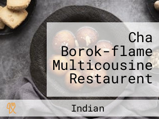 Cha Borok-flame Multicousine Restaurent