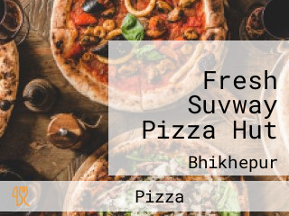 Fresh Suvway Pizza Hut