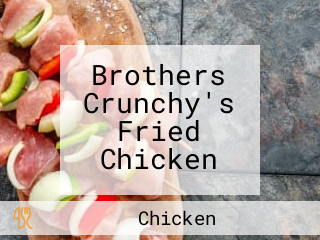 Brothers Crunchy's Fried Chicken