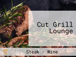 Cut Grill Lounge