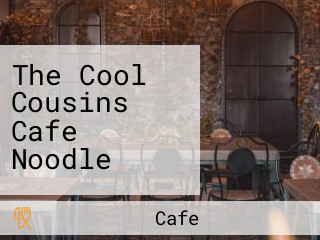 The Cool Cousins Cafe Noodle