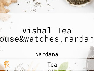 Vishal Tea House&watches,nardana