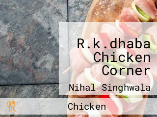 R.k.dhaba Chicken Corner