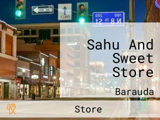 Sahu And Sweet Store