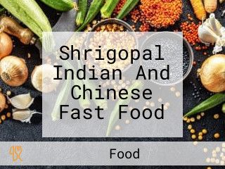 Shrigopal Indian And Chinese Fast Food