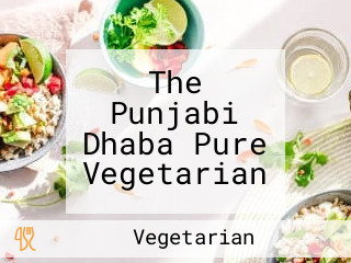 The Punjabi Dhaba Pure Vegetarian