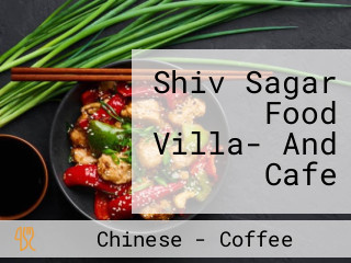 Shiv Sagar Food Villa- And Cafe