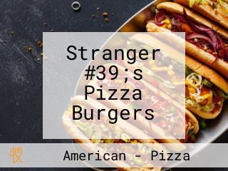 Stranger #39;s Pizza Burgers