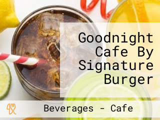 Goodnight Cafe By Signature Burger