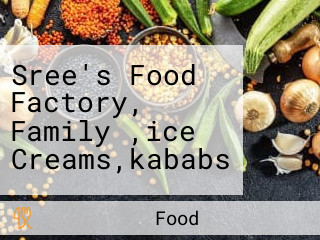 Sree's Food Factory, Family ,ice Creams,kababs