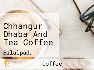 Chhangur Dhaba And Tea Coffee