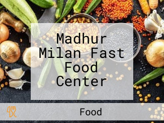 Madhur Milan Fast Food Center