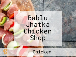 Bablu Jhatka Chicken Shop