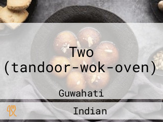 Two (tandoor-wok-oven)